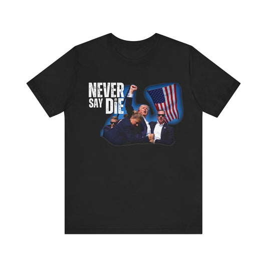 Trump "Never Say Die" T-Shirt!