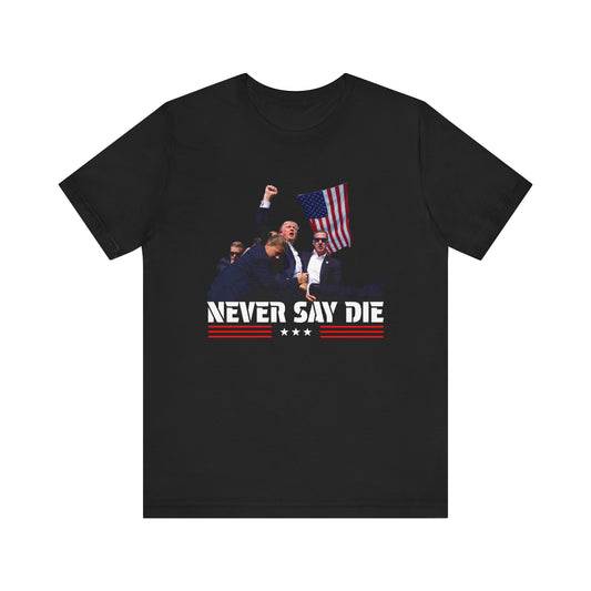 Trump "Never Say Die" (V2) T-Shirt!